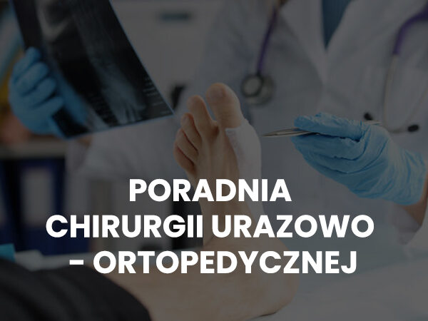 PORADNIA CHIRURGII URAZOWO – ORTOPEDYCZNEJ